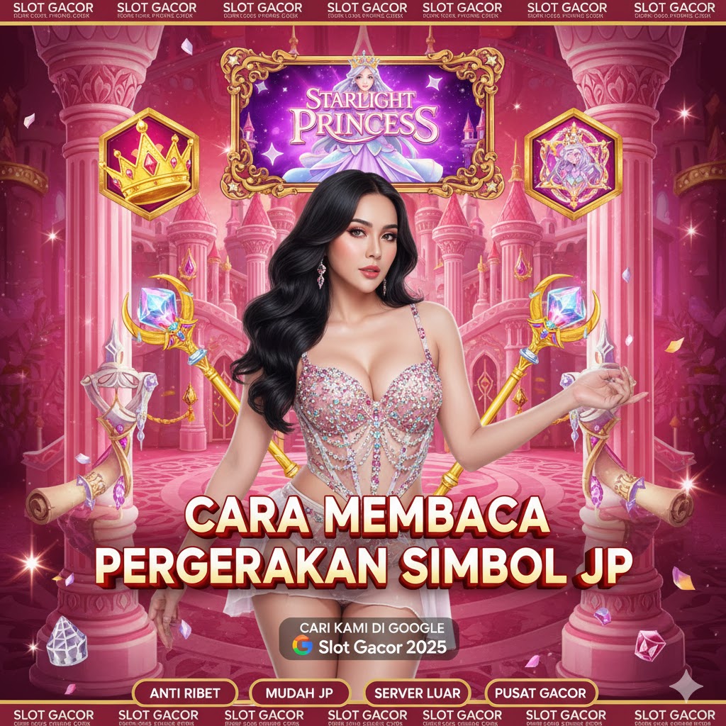 Cara Efektif Membaca Gerak-Gerik Simbol Starlight Princess Sebelum JP