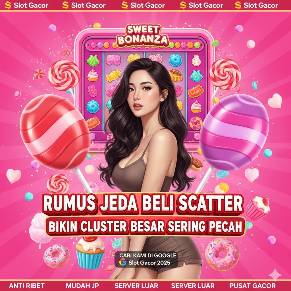 Rumus Jeda Beli Scatter Sweet Bonanza yang Bikin Kaget Cluster Besar Sering Pecah!