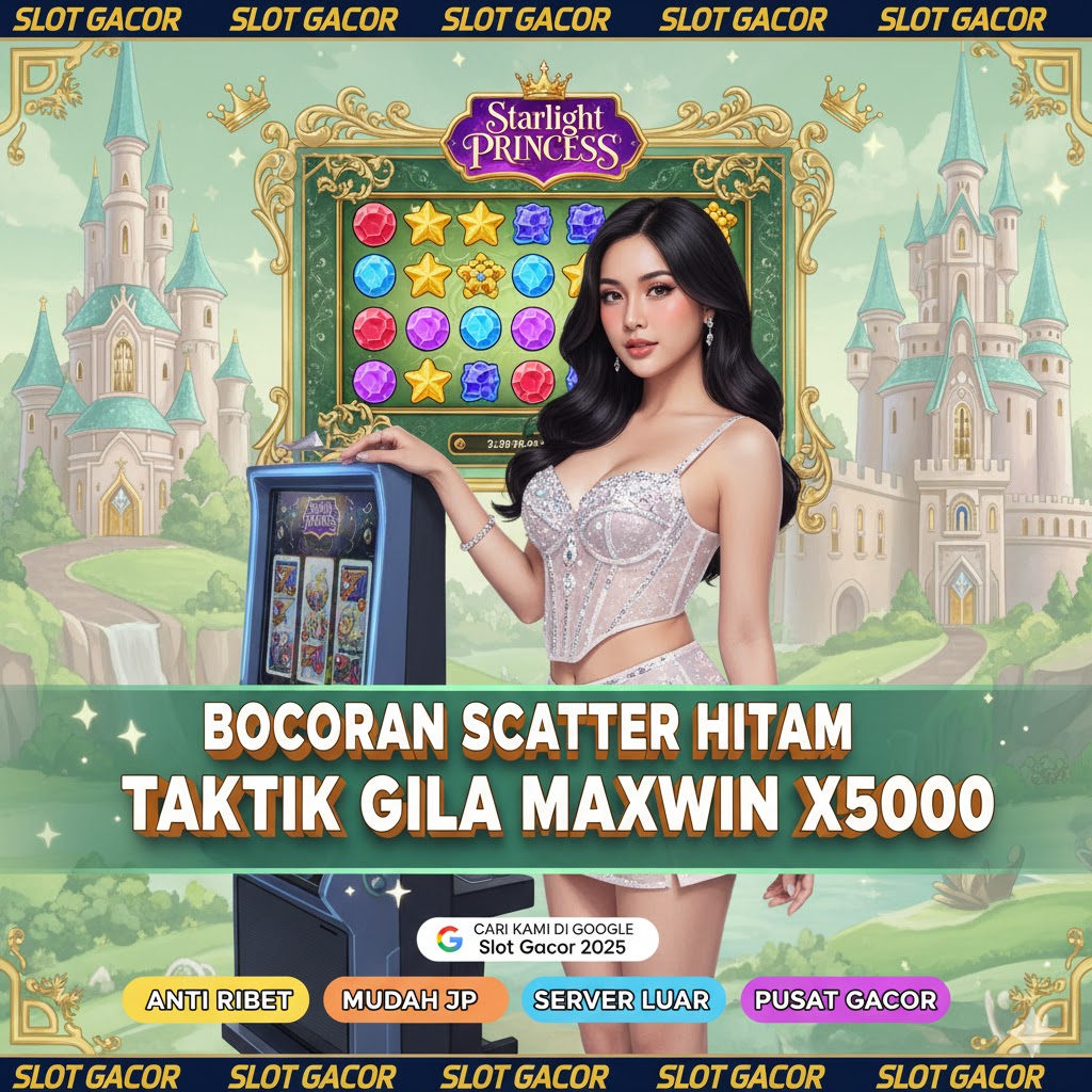 Bocoran Scatter Hitam dan Starlight Princess: Taktik Gila Mendapatkan Maxwin X5000 Modal Receh Terbukti Ampuh