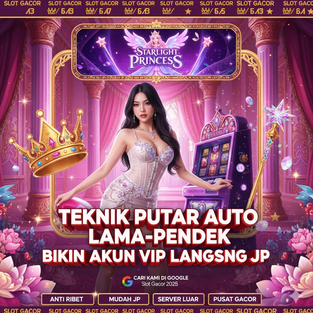 Teknik Putar Auto Lama-Pendek Bikin Starlight Princess Akun VIP Langsung JP!